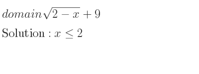The domain of sqrt(2-x)+9 is x<= 2